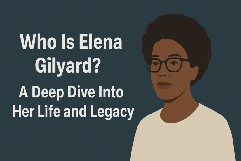 Who Is Elena Gilyard?