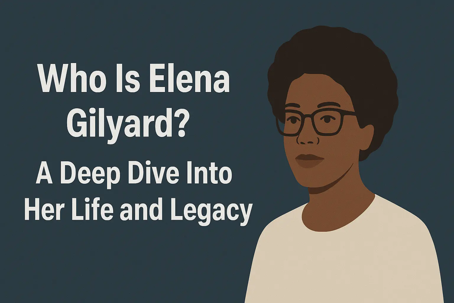 Who Is Elena Gilyard?
